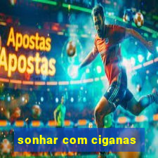 sonhar com ciganas